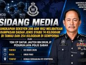 Sidang media khas dedah butiran rampasan lebih 329kg syabu di Tawau, Semporna